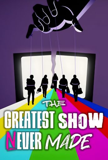 The Greatest Show Never Made